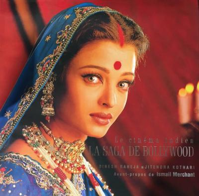 LA SAGA DE BOLLYWOOD. Le Cinéma indien - Dinesh Raheja et Jitendra Kothari